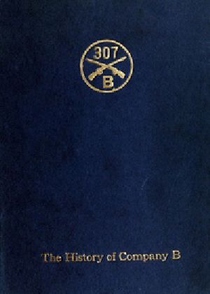 [Gutenberg 33932] • Company B, 307th Infantry / Its history, honor roll, company roster, Sept., 1917, May, 1919